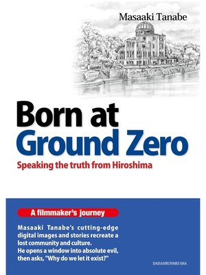 cover image of Born at Ground Zero：Speaking the truth from Hiroshima
